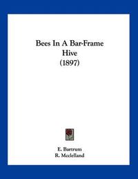 Cover image for Bees in a Bar-Frame Hive (1897)