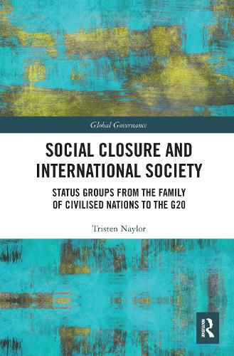 Cover image for Social Closure and International Society: Status Groups from the Family of Civilised Nations to the G20