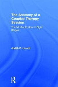 Cover image for The Anatomy of a Couples Therapy Session: The 50 Minute Hour in Eight Stages