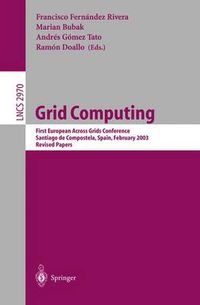 Cover image for Grid Computing: First European Across Grids Conference, Santiago de Compostela, Spain, February 13-14, 2003, Revised Papers