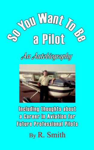 Cover image for So You Want to Be a Pilot, an Autobiography