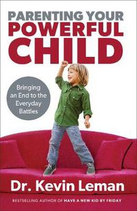 Cover image for Parenting Your Powerful Child - Bringing an End to the Everyday Battles