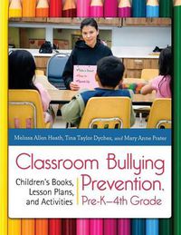 Cover image for Classroom Bullying Prevention, Pre-K-4th Grade: Children's Books, Lesson Plans, and Activities