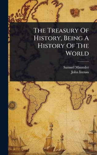 Cover image for The Treasury Of History, Being A History Of The World