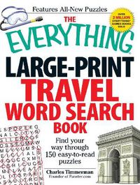 Cover image for The Everything Large-Print Travel Word Search Book: Find Your Way Through 150 Easy-To-Read Puzzles