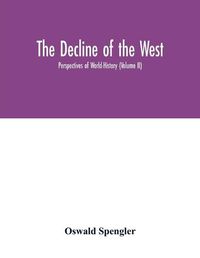 Cover image for The decline of the West; Perspectives of World-History (Volume II)