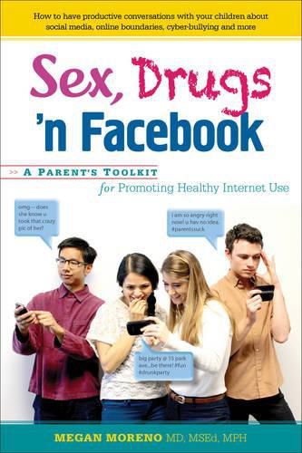 Cover image for Sex, Drugs 'n Facebook: A Parent's Toolkit for Promoting Healthy Internet Use