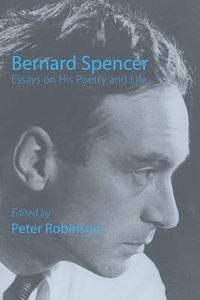 Cover image for Bernard Spencer  -  Essays on His Poetry & Life