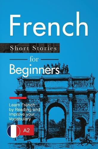 Cover image for French Short Stories for Beginners: Learn French by Reading and Improve Your Vocabulary