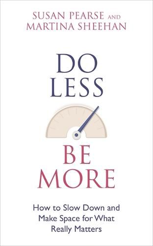 Cover image for Do Less Be More: How to Slow Down and Make Space for What Really Matters