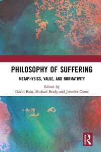 Cover image for Philosophy of Suffering: Metaphysics, Value, and Normativity