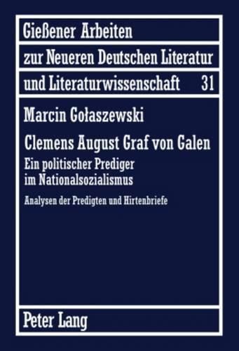 Cover image for Clemens August Graf Von Galen: Ein Politischer Prediger Im Nationalsozialismus. Analysen Der Predigten Und Hirtenbriefe