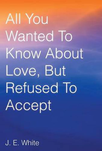 Cover image for All You Wanted to Know about Love, But Refused to Accept