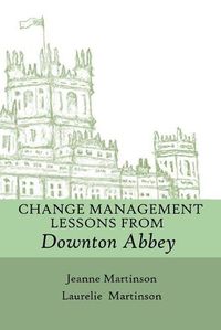 Cover image for Change Management Lessons From Downton Abbey