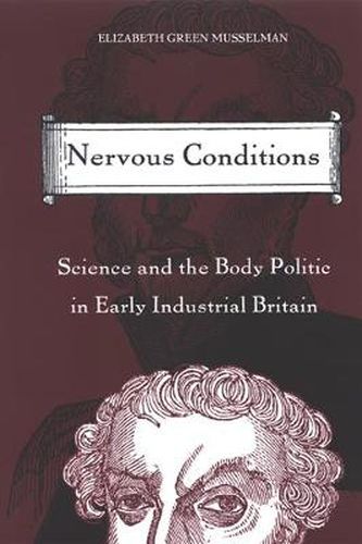 Nervous Conditions: Science and the Body Politic in Early Industrial Britain