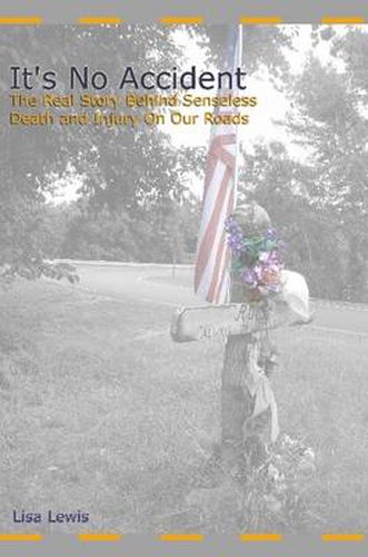 Cover image for It's No Accident: The Real Story Behind Senseless Death and Injury on Our Roads