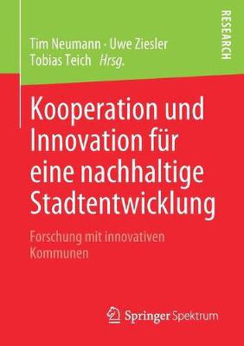 Kooperation Und Innovation Fur Eine Nachhaltige Stadtentwicklung: Forschung Mit Innovativen Kommunen