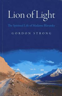 Cover image for Lion of Light - The Spiritual Life of Madame Blavatsky