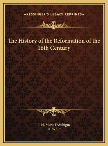 Cover image for The History of the Reformation of the 16th Century