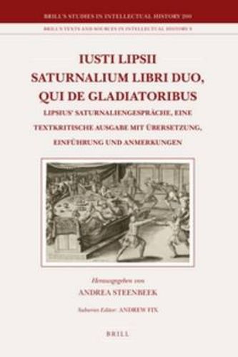 Cover image for Iusti Lipsii Saturnalium Sermonum libri duo, qui de gladiatoribus: Lipsius' Saturnaliengesprache, eine textkritische Ausgabe mit UEbersetzung, Einfuhrung und Anmerkungen