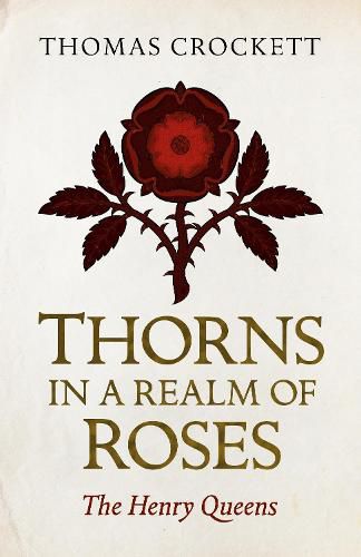 Cover image for Thorns in a Realm of Roses: The Henry Queens