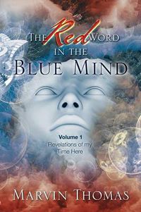 Cover image for The Red Word in the Blue Mind: Volume: 1. Revelations of My Time Here