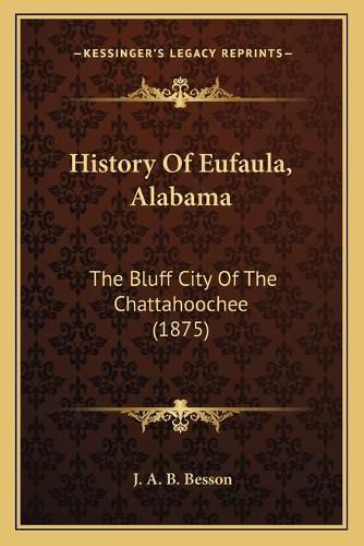 History of Eufaula, Alabama: The Bluff City of the Chattahoochee (1875)