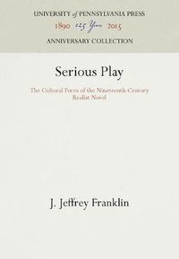 Cover image for Serious Play: The Cultural Form of the Nineteenth-Century Realist Novel
