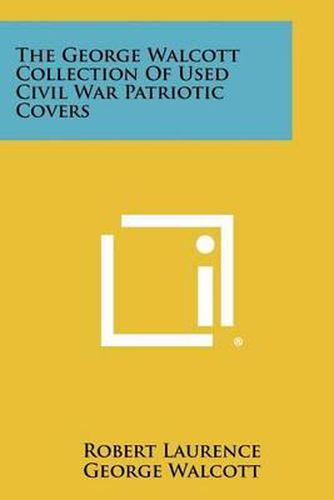 The George Walcott Collection of Used Civil War Patriotic Covers