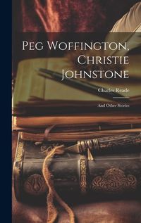 Cover image for Peg Woffington, Christie Johnstone