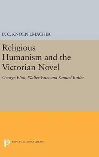 Cover image for Religious Humanism and the Victorian Novel: George Eliot, Walter Pater and Samuel Butler