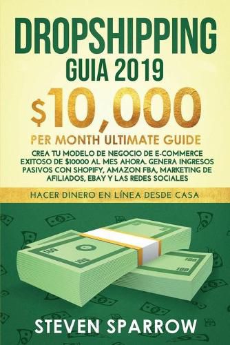 Cover image for Dropshipping Guia: Crea tu Modelo de Negocio de E-commerce Exitoso de $10000 al Mes Ahora. Genera Ingresos Pasivos con Shopify, Amazon FBA, Marketing de Afiliados, eBay y las Redes Sociales