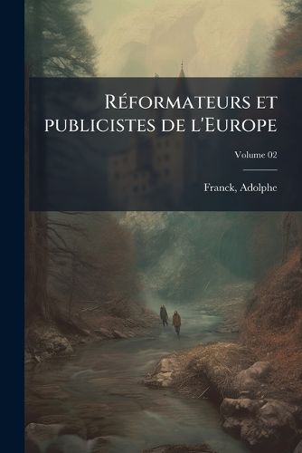Cover image for R Formateurs Et Publicistes de L'Europe Volume 02
