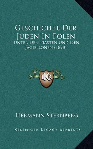 Cover image for Geschichte Der Juden in Polen: Unter Den Piasten Und Den Jagiellonen (1878)