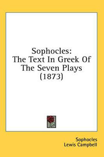 Cover image for Sophocles: The Text In Greek Of The Seven Plays (1873)