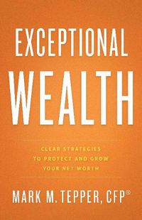 Cover image for Exceptional Wealth: Clear Strategies to Protect and Grow Your Net Worth