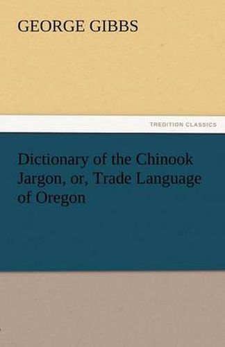Cover image for Dictionary of the Chinook Jargon, Or, Trade Language of Oregon