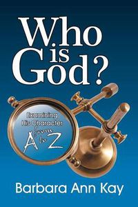 Cover image for Who Is God? Examining His Character from A to Z