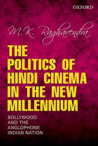 Cover image for The Politics of Hindi Cinema in the New Millennium: Bollywood and the Anglophone Indian Nation