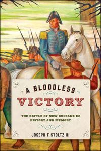 Cover image for A Bloodless Victory: The Battle of New Orleans in History and Memory