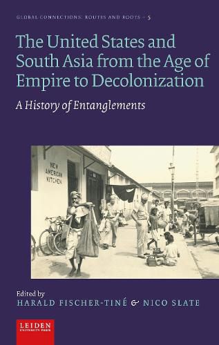 Cover image for The United States and South Asia from the Age of Empire to Decolonization: A History of Entanglements