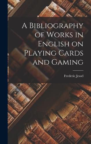 Cover image for A Bibliography of Works in English on Playing Cards and Gaming