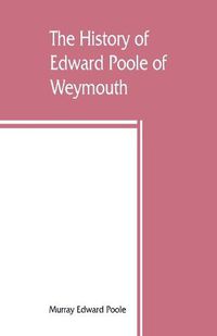 Cover image for The history of Edward Poole of Weymouth, Mass. (1635) and his descendants