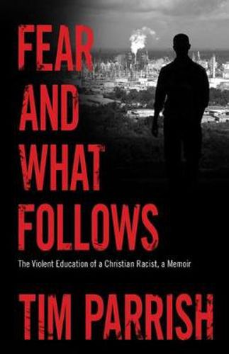 Cover image for Fear and What Follows: The Violent Education of a Christian Racist, A Memoir