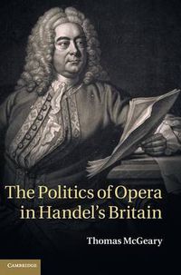 Cover image for The Politics of Opera in Handel's Britain