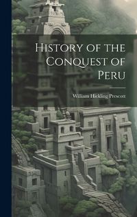 Cover image for History of the Conquest of Peru