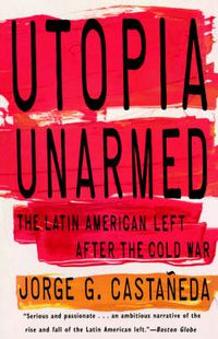 Cover image for Utopia Unarmed: The Latin American Left After the Cold War