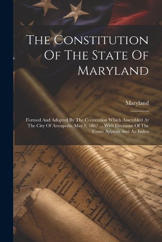 Cover image for The Constitution Of The State Of Maryland