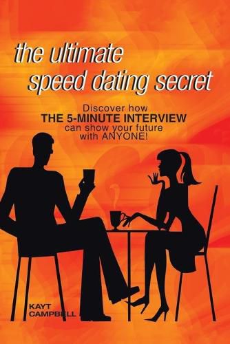 Cover image for The Ultimate Speed Dating Secret: The 5-Minute Interview Will Predict Your Future with Anyone