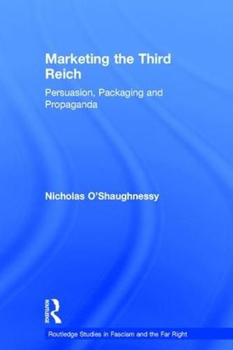 Cover image for Marketing the Third Reich: Persuasion, Packaging and Propaganda